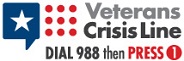 Veterans Crisis Line. Dial 9 8 8 then Press 1.